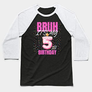 Bruh Its My 5Th Birthday Girls 5 Years Old Birthday Kids Baseball T-Shirt